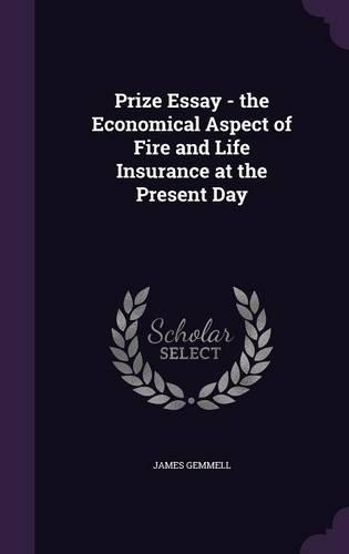 Prize Essay - the Economical Aspect of Fire and Life Insurance at the Present Day