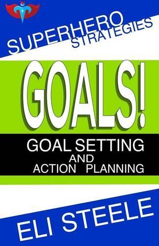 Goals! - Goal Setting and Action Planning: Using Smart Goals to Achieve Success