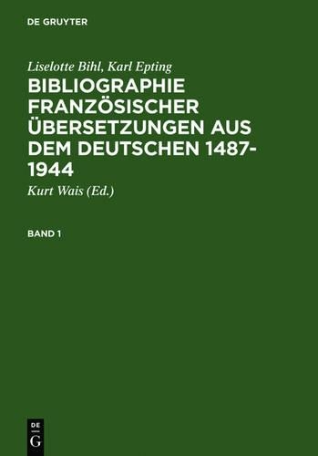 Bibliographie Französischer Übersetzungen Aus Dem Deutschen / Bibliographie Des Traductions Françaises d'Auteurs de Langue Allemande (1487-1944)