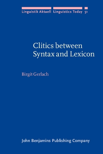 Clitics between Syntax and Lexicon: (51 Linguistik Aktuell/Linguistics Today)