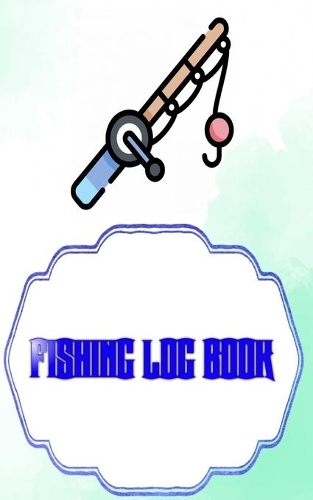 Fishing Log Book Lists: Fishing Logbook Has Evolved 110 Pages Cover Matte Size 5 X 8 Inches - Guide - Best # Tackle Very Fast Prints.