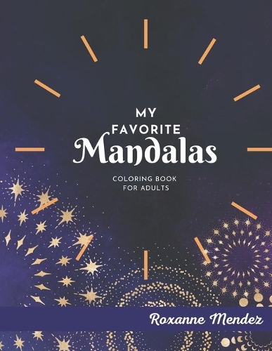 My Favorite Mandalas Coloring Book for Adult: Relaxing Coloring Book for Adults Mandala Coloring Pages for Meditation 100 Beautifull Mandalas Stress Relieving Designs YourFavorite Mandalas for M
