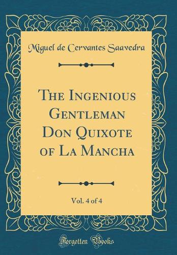 The Ingenious Gentleman Don Quixote of La Mancha, Vol. 4 of 4 (Classic Reprint)