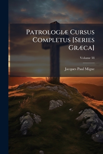 PatrologiÃ] Cursus Completus [Series GrÃ]ca]