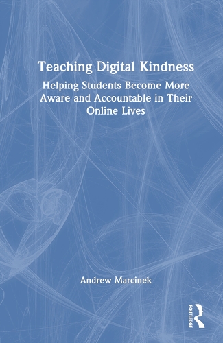 Teaching Digital Kindness: Helping Students Become More Aware and Accountable in Their Online Lives