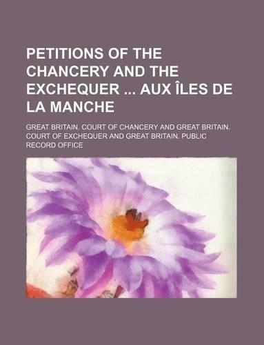 Petitions of the Chancery and the Exchequer Aux Iles de La Manche