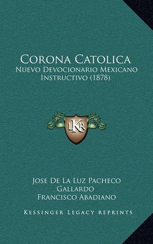 Corona Catolica: Nuevo Devocionario Mexicano Instructivo (1878)