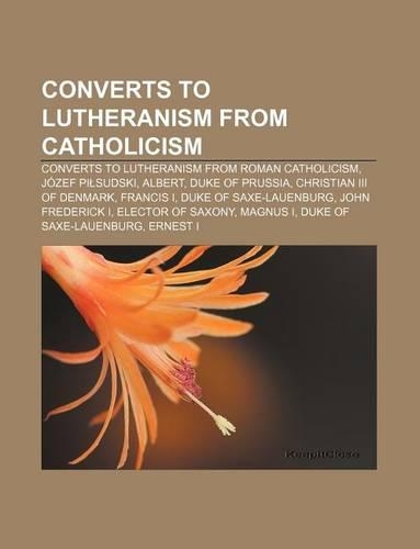 Converts to Lutheranism from Catholicism: Converts to Lutheranism from Roman Catholicism, Jozef Pi Sudski, Albert, Duke of Prussia