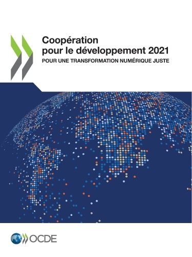Coopération Pour Le Développement 2021 Pour Une Transformation Numérique Juste: (Coopération Pour Le Développement: Rapport)