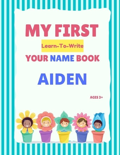 My First Learn-To-Write Your Name Book: Aiden