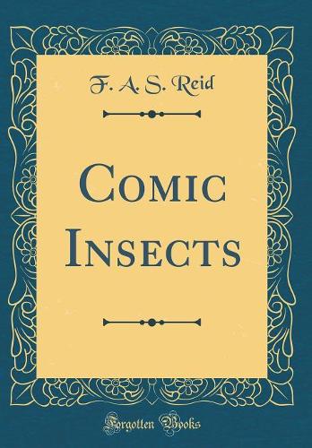 Comic Insects (Classic Reprint)