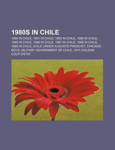 1980s in Chile: 1980 in Chile, 1981 in Chile, 1982 in Chile, 1984 in Chile, 1985 in Chile, 1986 in Chile, 1987 in Chile, 1988 in Chile