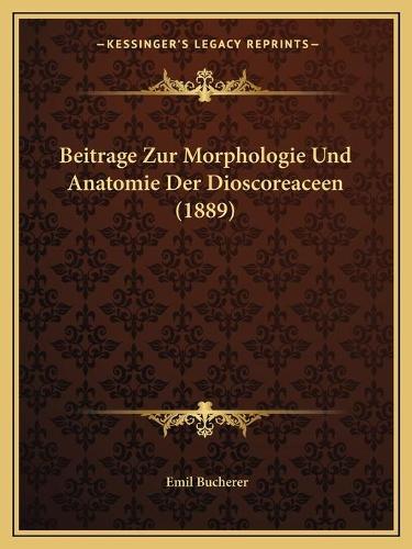 Beitrage Zur Morphologie Und Anatomie Der Dioscoreaceen (1889)