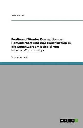 Ferdinand Tönnies Konzeption der Gemeinschaft und ihre Konstruktion in die Gegenwart am Beispiel von Internet-Communitys