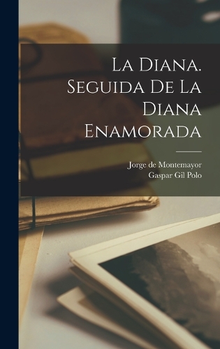 La Diana. Seguida de la Diana enamorada