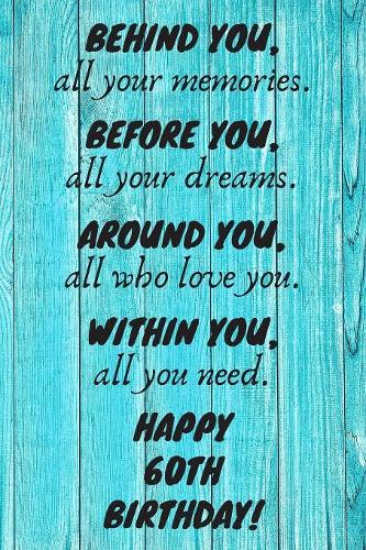 Behind You All Your Memories Before You All Your Dreams Happy 60th Birthday: 60th Birthday Gift / Journal / Notebook / Diary / Unique Greeting Card Alternative