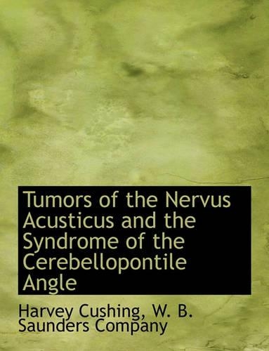 Tumors of the Nervus Acusticus and the Syndrome of the Cerebellopontile Angle