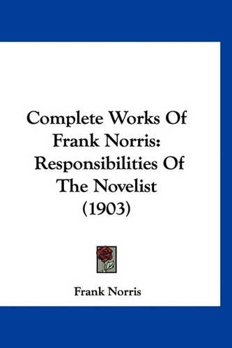 Complete Works of Frank Norris: Responsibilities of the Novelist (1903)