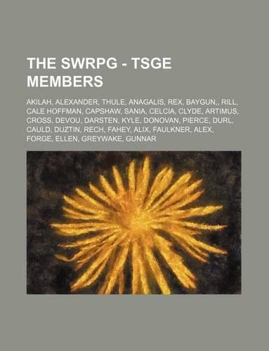 The Swrpg - Tsge Members: Akilah, Alexander, Thule, Anagalis, Rex, Baygun, Rill, Cale Hoffman, Capshaw, Sania, Celcia, Clyde, Artimus, Cross, Devou, Darsten, Kyle, Donovan, P