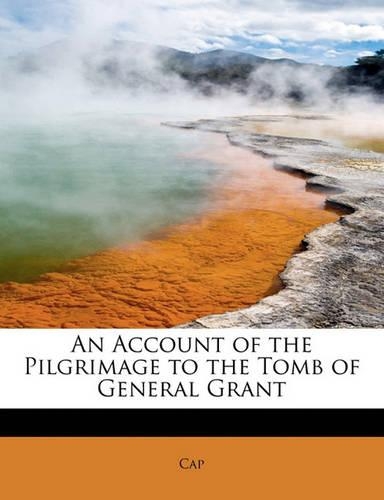 An Account of the Pilgrimage to the Tomb of General Grant
