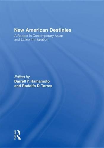 New American Destinies: A Reader in Contemporary Asian and Latino Immigration