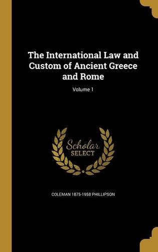 The International Law and Custom of Ancient Greece and Rome; Volume 1