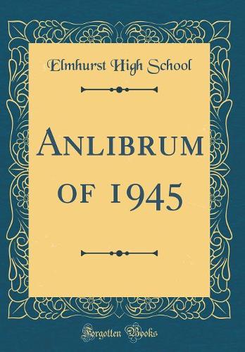 Anlibrum of 1945 (Classic Reprint)