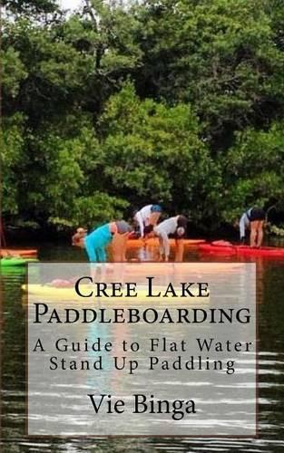 Cree Lake Paddleboarding: A Guide To Flat Water Stand Up Paddling