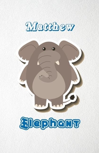 Matthew Elephant A5 Lined Notebook 110 Pages: Funny Blank Journal For Zoo Wide Animal Nature Lover Relative Family Baby First Last Name. Unique Student Teacher Scrapbook/ Composition Great For H