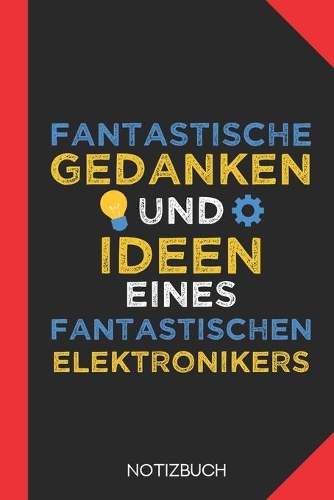 Fantastische Gedanken eines Elektronikers: Notizbuch mit 120 Karierten Seiten im Format A5 (6x9 Zoll)
