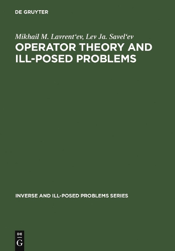 Operator Theory and Ill-Posed Problems: (50 Inverse and Ill-Posed Problems Series)