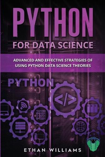Python for Data Science: Advanced and Effective Strategies of Using Python Data Science Theories(3 Python for Data Science)