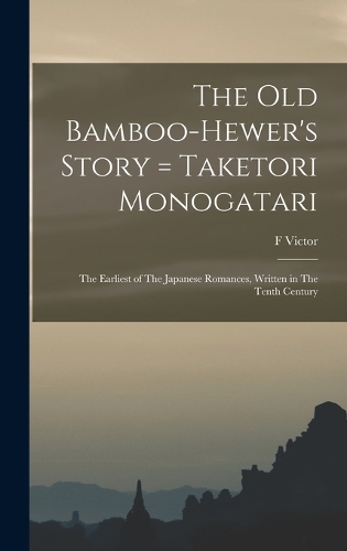 The old Bamboo-hewer's Story = Taketori Monogatari