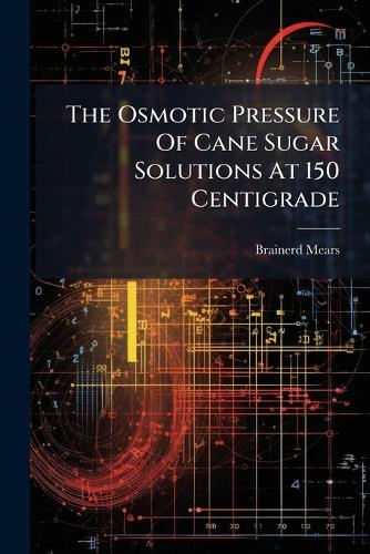 The Osmotic Pressure Of Cane Sugar Solutions At 150 Centigrade