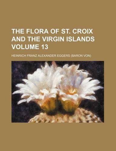 The Flora of St. Croix and the Virgin Islands Volume 13
