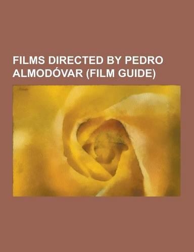 Films Directed by Pedro Almodovar (Film Guide): All about My Mother, Pepi, Luci, Bom, High Heels, Volver, Dark Habits, Labyrinth of Passion, Women on