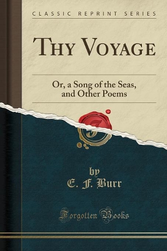 Thy Voyage: Or, a Song of the Seas, and Other Poems (Classic Reprint)
