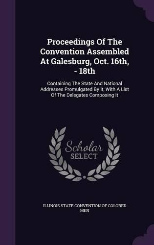 Proceedings of the Convention Assembled at Galesburg, Oct. 16th, - 18th