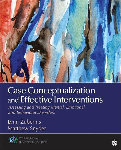 Case Conceptualization and Effective Interventions: Assessing and Treating Mental, Emotional, and Behavioral Disorders(Counseling and Professional Identity)