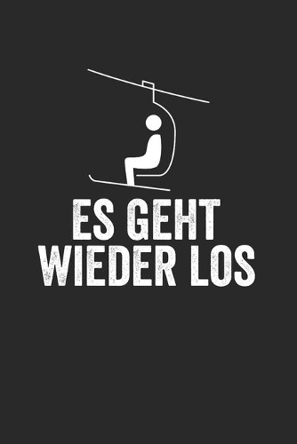 Es Geht Wieder Los: Notebook Notizbuch Punktraster Dotgrid Gepunktet A5 I Tagebuch I Skifahrer I Skifahren I Schifahrer I Skiing I Berge I Apres Ski I Alpen I Berg Lieb