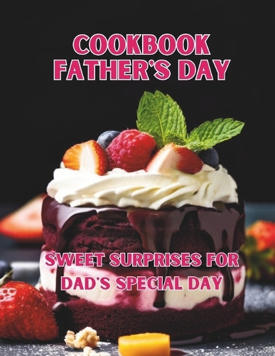 Cookbook Father's Day: Sweet Surprises for Dad's Special Day