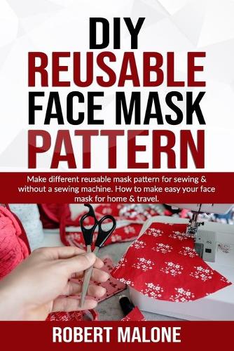 DIY Reusable Face Mask Pattern: Make different reusable mask pattern for sewing & without a sewing machine. How to make easy your face mask for home & travel.