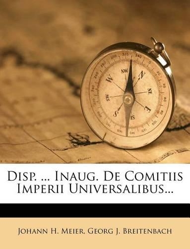 Disp. ... Inaug. de Comitiis Imperii Universalibus...
