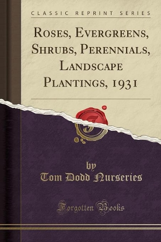 Roses, Evergreens, Shrubs, Perennials, Landscape Plantings, 1931 (Classic Reprint)