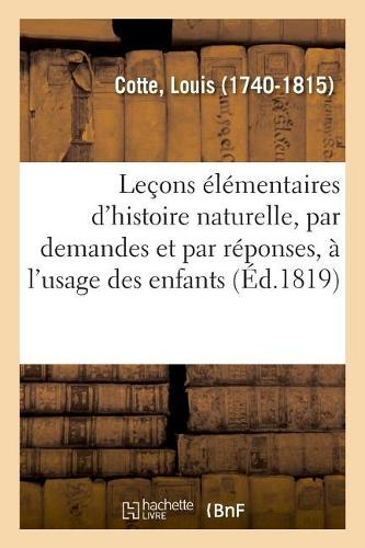 Leçons Élémentaires d'Histoire Naturelle, Par Demandes Et Par Réponses, À l'Usage Des Enfants