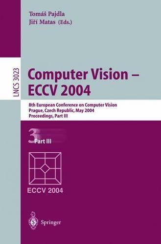 Computer Vision-Eccv 2004: 8th European Conference on Computer Vision, Prague, Czech Republic, May 11-14, 2004 : Proceedings