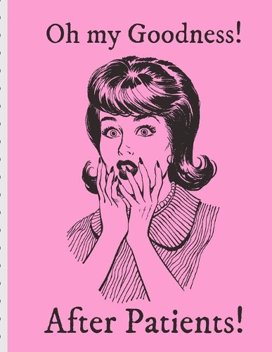 Oh My Goodness! After Patients: Funny Nurse Gifts For Women - Patient Care Nursing Report - Change of Shift - Hospital RN's - Long Term Care - Body Systems - Labs and Tests - Asses