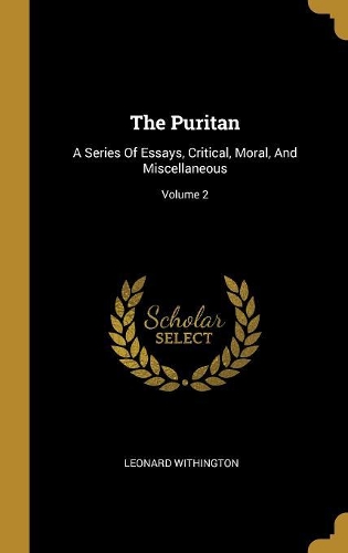 The Puritan: A Series Of Essays, Critical, Moral, And Miscellaneous; Volume 2