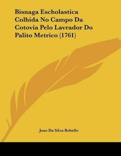 Bisnaga Escholastica Colhida No Campo Da Cotovia Pelo Lavrador Do Palito Metrico (1761)
