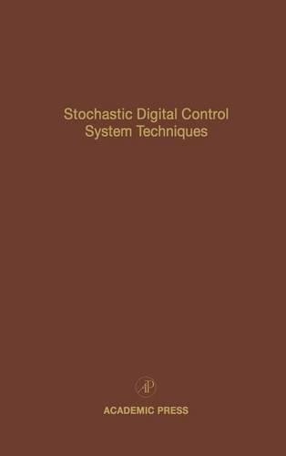 Stochastic Digital Control System Techniques: (Control and Dynamic Systems: Advances in Theory and Applicat)